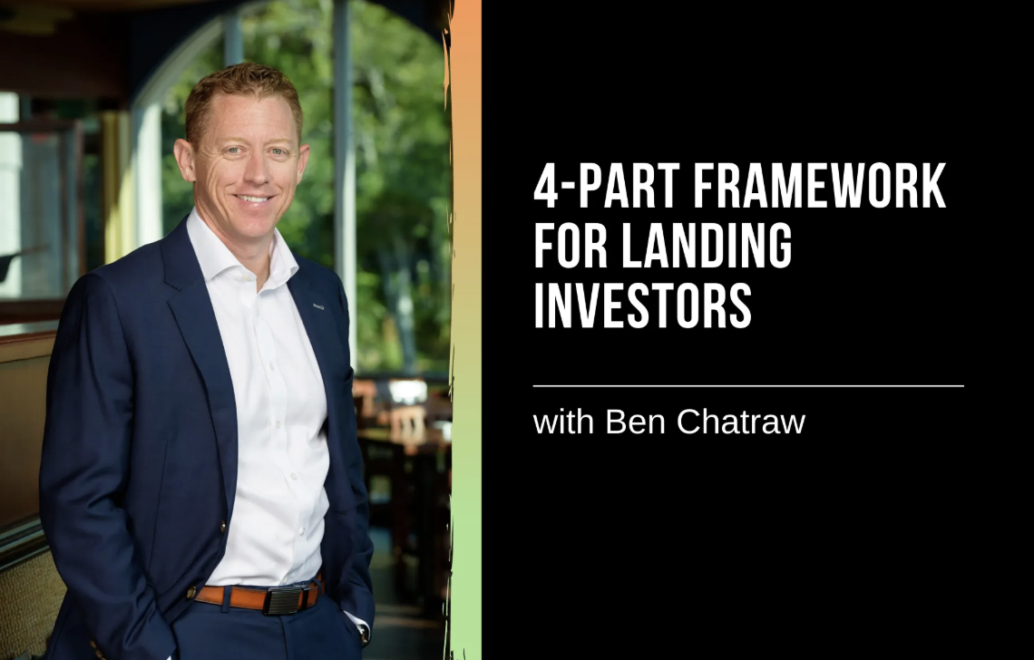 4-Part Framework for Landing Investors with Entrepreneur Investor Ben Chatraw